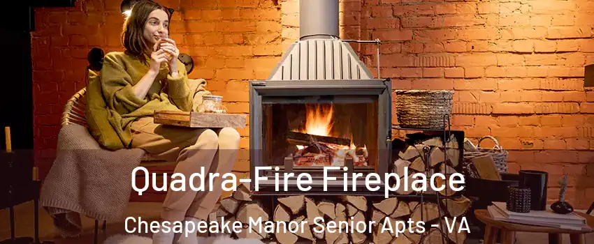 Quadra-Fire Fireplace Chesapeake Manor Senior Apts - VA