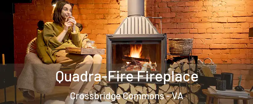 Quadra-Fire Fireplace Crossbridge Commons - VA