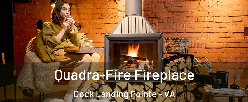Quadra-Fire Fireplace Dock Landing Pointe - VA
