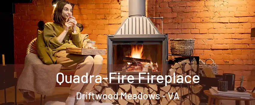 Quadra-Fire Fireplace Driftwood Meadows - VA