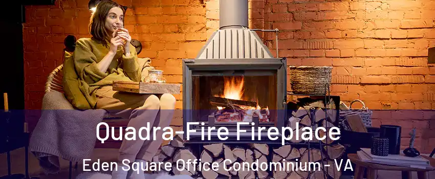 Quadra-Fire Fireplace Eden Square Office Condominium - VA