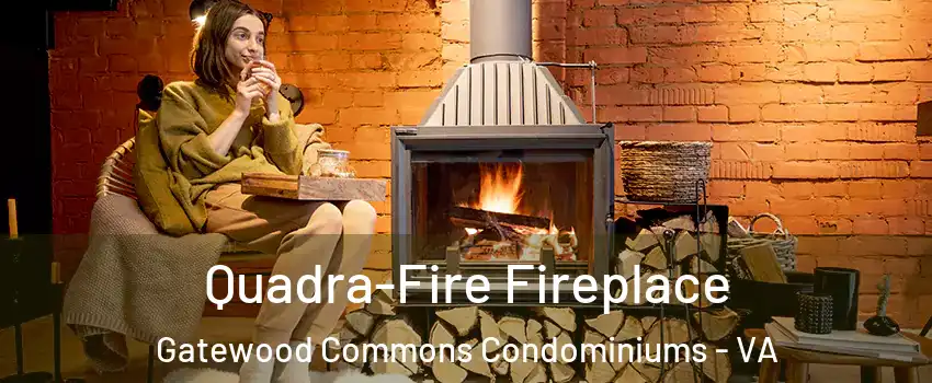 Quadra-Fire Fireplace Gatewood Commons Condominiums - VA