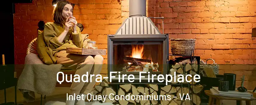 Quadra-Fire Fireplace Inlet Quay Condominiums - VA