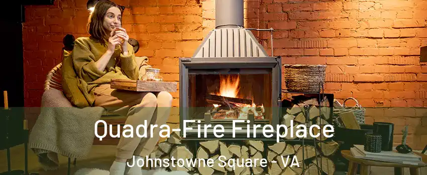 Quadra-Fire Fireplace Johnstowne Square - VA