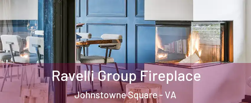 Ravelli Group Fireplace Johnstowne Square - VA