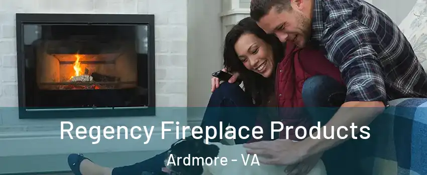Regency Fireplace Products Ardmore - VA