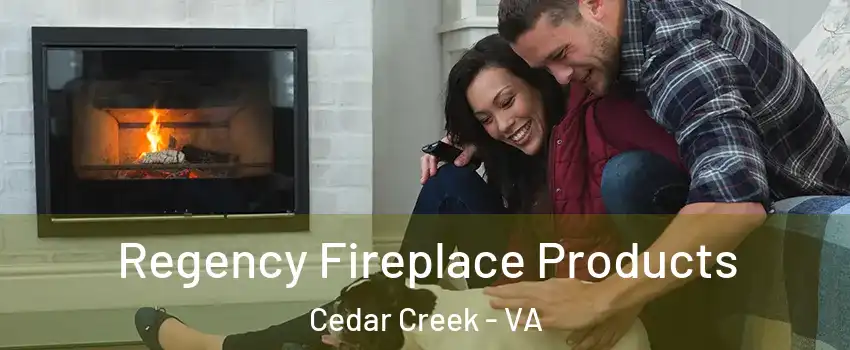 Regency Fireplace Products Cedar Creek - VA