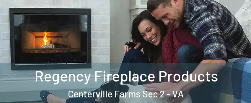 Regency Fireplace Products Centerville Farms Sec 2 - VA
