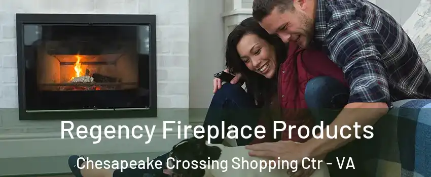 Regency Fireplace Products Chesapeake Crossing Shopping Ctr - VA