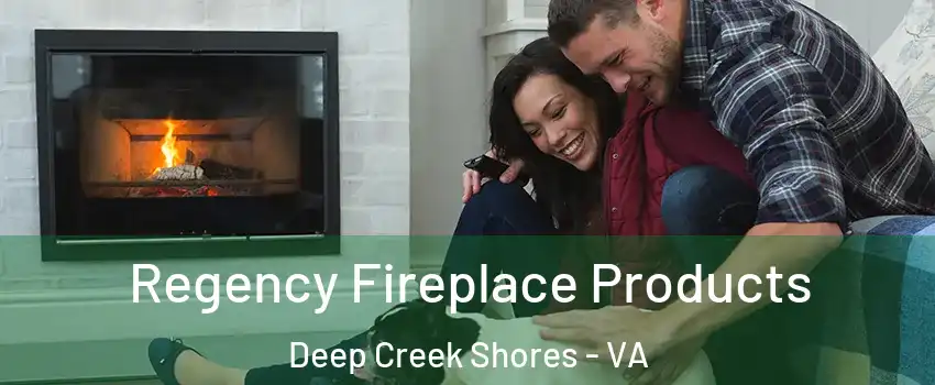 Regency Fireplace Products Deep Creek Shores - VA