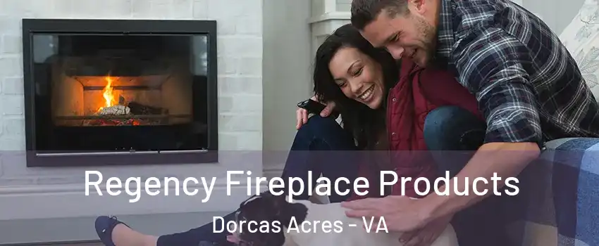 Regency Fireplace Products Dorcas Acres - VA