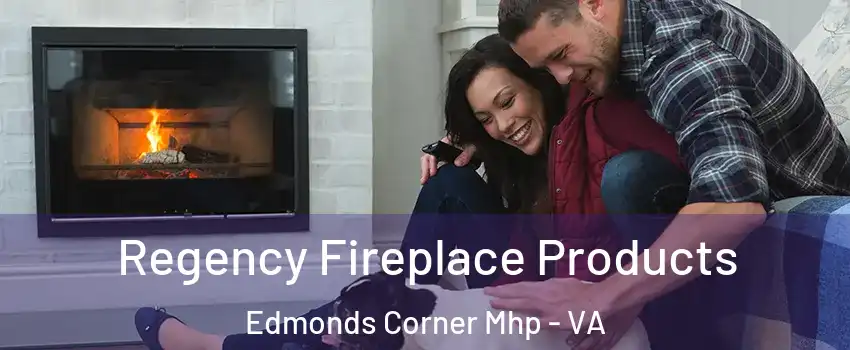 Regency Fireplace Products Edmonds Corner Mhp - VA