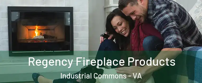Regency Fireplace Products Industrial Commons - VA