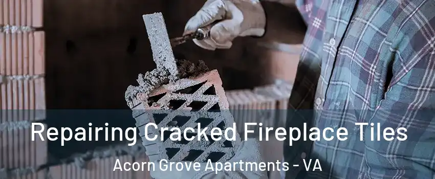 Repairing Cracked Fireplace Tiles Acorn Grove Apartments - VA