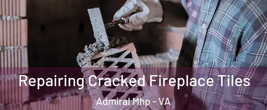Repairing Cracked Fireplace Tiles Admiral Mhp - VA