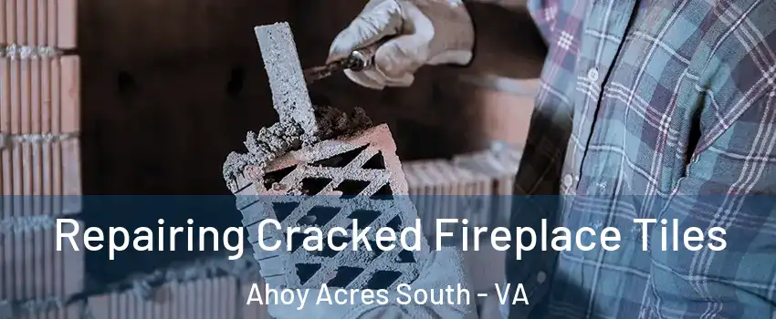 Repairing Cracked Fireplace Tiles Ahoy Acres South - VA