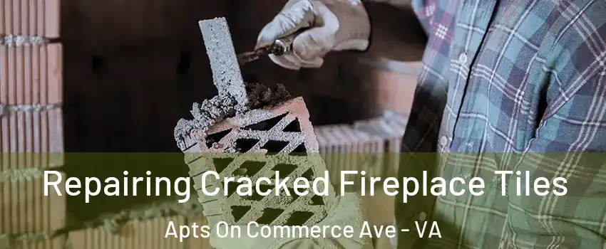Repairing Cracked Fireplace Tiles Apts On Commerce Ave - VA
