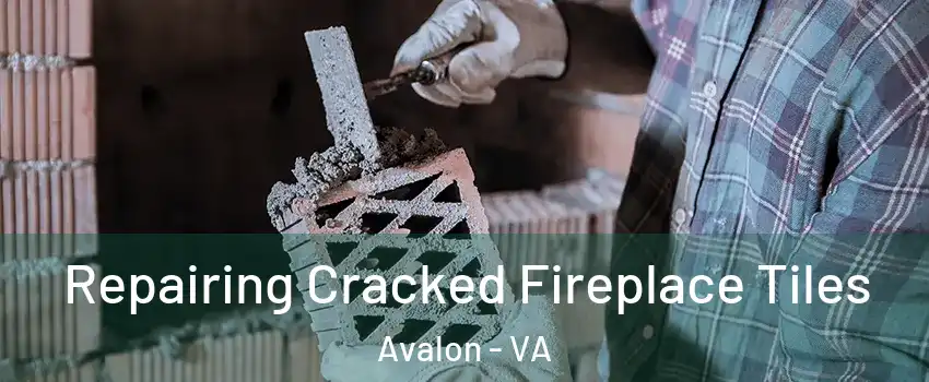 Repairing Cracked Fireplace Tiles Avalon - VA