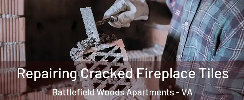 Repairing Cracked Fireplace Tiles Battlefield Woods Apartments - VA