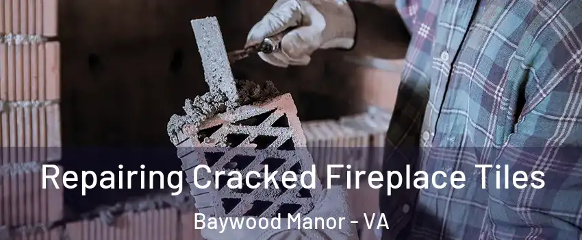 Repairing Cracked Fireplace Tiles Baywood Manor - VA