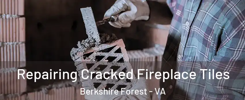 Repairing Cracked Fireplace Tiles Berkshire Forest - VA