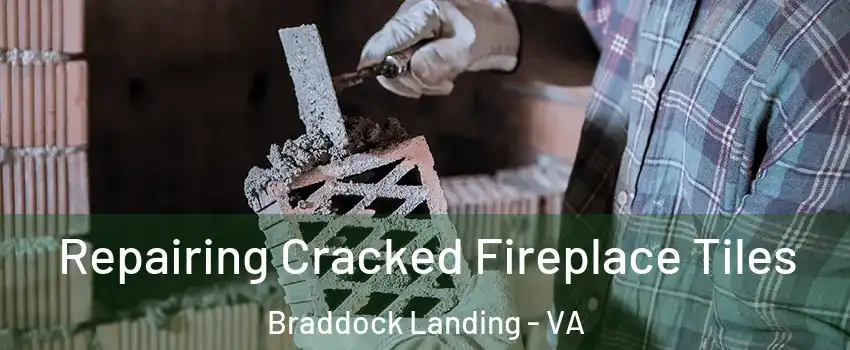 Repairing Cracked Fireplace Tiles Braddock Landing - VA