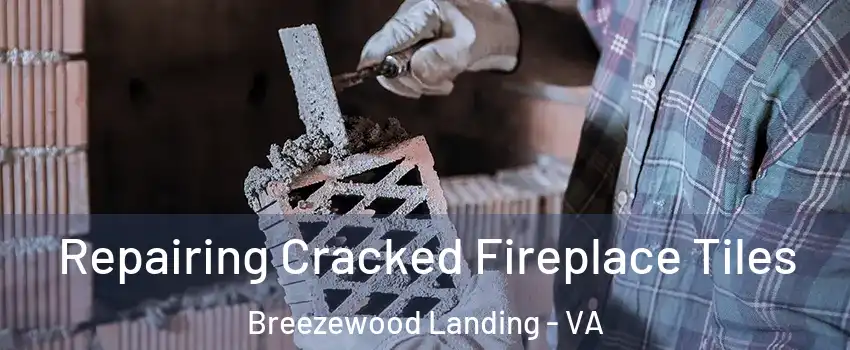 Repairing Cracked Fireplace Tiles Breezewood Landing - VA