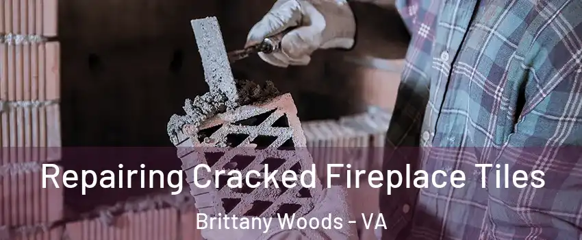 Repairing Cracked Fireplace Tiles Brittany Woods - VA
