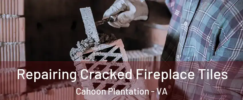 Repairing Cracked Fireplace Tiles Cahoon Plantation - VA