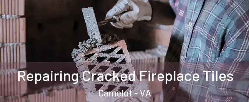 Repairing Cracked Fireplace Tiles Camelot - VA