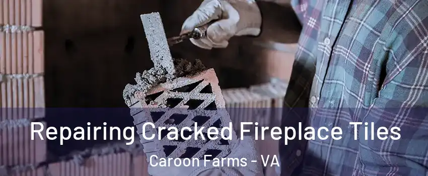 Repairing Cracked Fireplace Tiles Caroon Farms - VA