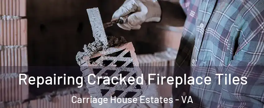 Repairing Cracked Fireplace Tiles Carriage House Estates - VA