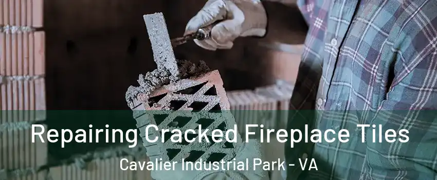 Repairing Cracked Fireplace Tiles Cavalier Industrial Park - VA