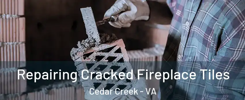 Repairing Cracked Fireplace Tiles Cedar Creek - VA