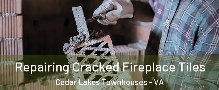 Repairing Cracked Fireplace Tiles Cedar Lakes Townhouses - VA