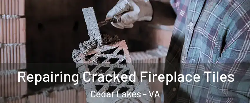 Repairing Cracked Fireplace Tiles Cedar Lakes - VA