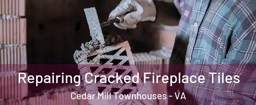 Repairing Cracked Fireplace Tiles Cedar Mill Townhouses - VA