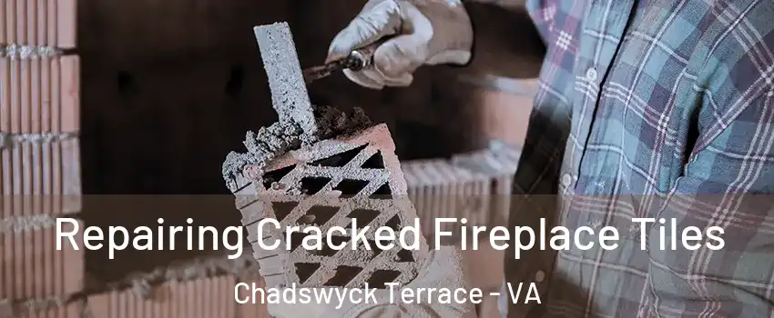 Repairing Cracked Fireplace Tiles Chadswyck Terrace - VA