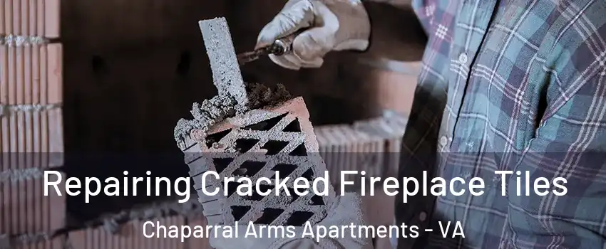Repairing Cracked Fireplace Tiles Chaparral Arms Apartments - VA