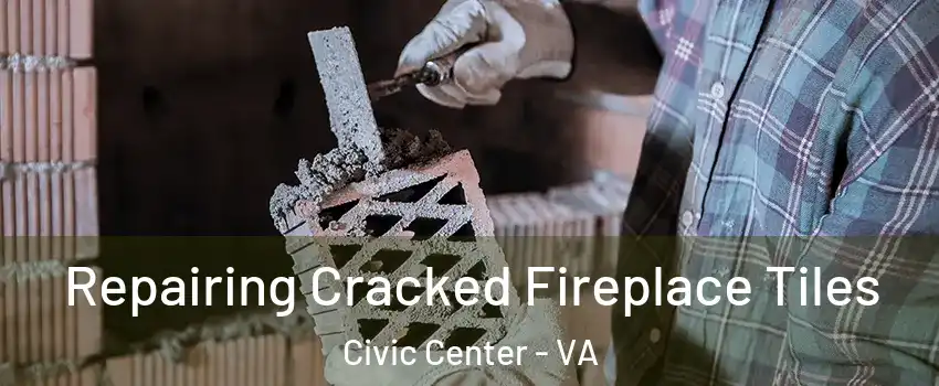 Repairing Cracked Fireplace Tiles Civic Center - VA