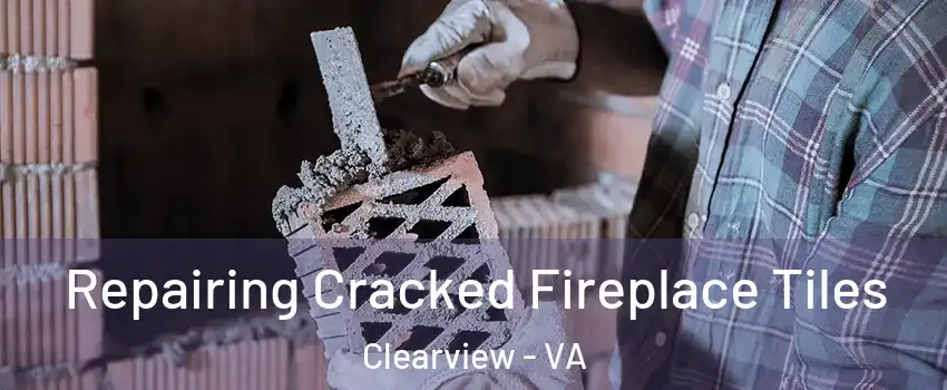 Repairing Cracked Fireplace Tiles Clearview - VA