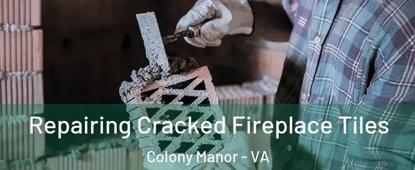 Repairing Cracked Fireplace Tiles Colony Manor - VA