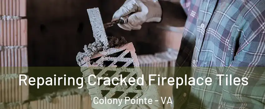 Repairing Cracked Fireplace Tiles Colony Pointe - VA