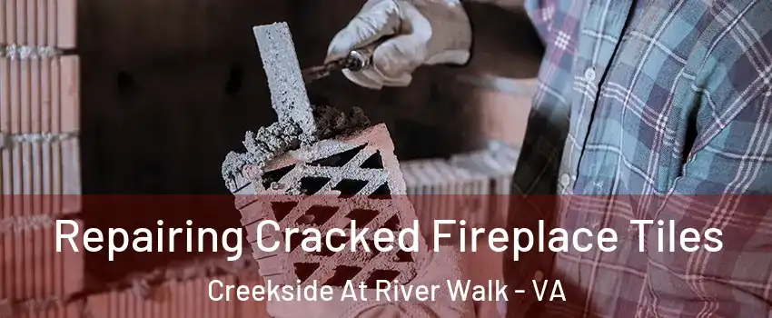 Repairing Cracked Fireplace Tiles Creekside At River Walk - VA