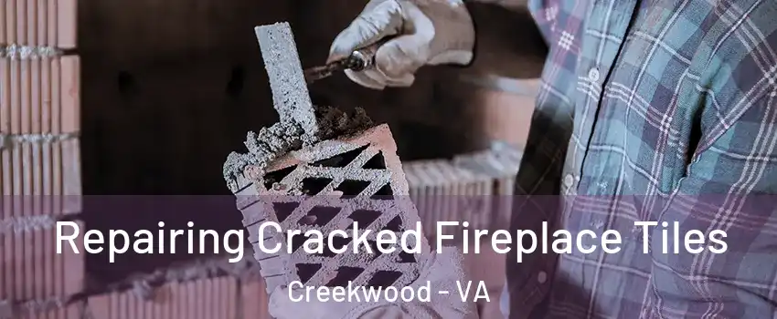 Repairing Cracked Fireplace Tiles Creekwood - VA