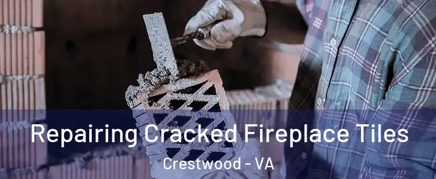 Repairing Cracked Fireplace Tiles Crestwood - VA