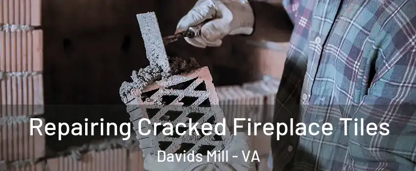 Repairing Cracked Fireplace Tiles Davids Mill - VA