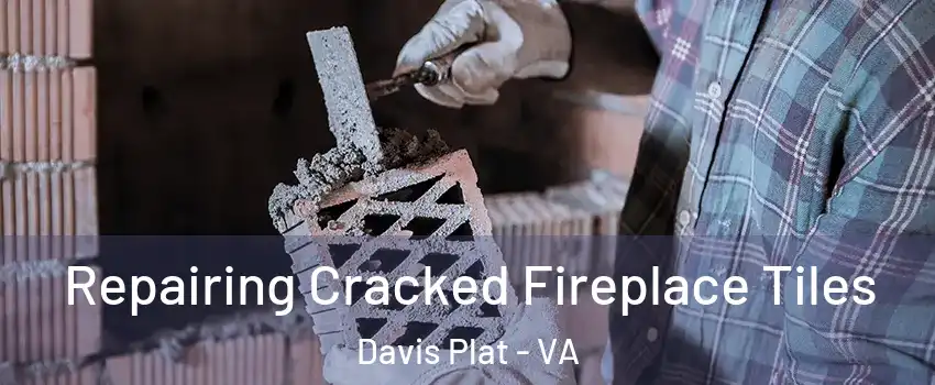 Repairing Cracked Fireplace Tiles Davis Plat - VA