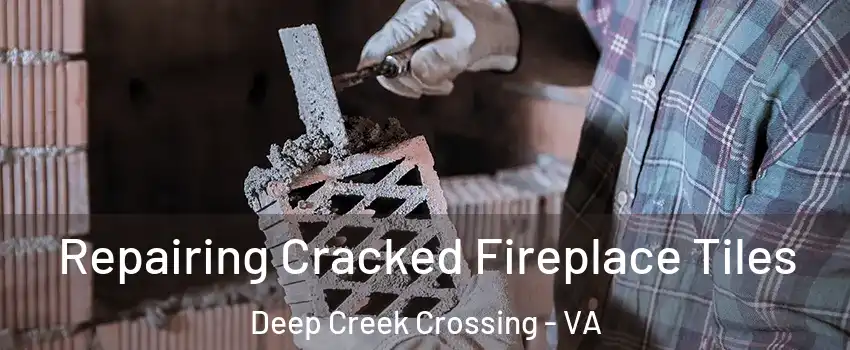 Repairing Cracked Fireplace Tiles Deep Creek Crossing - VA