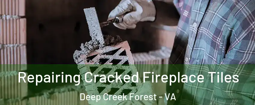Repairing Cracked Fireplace Tiles Deep Creek Forest - VA